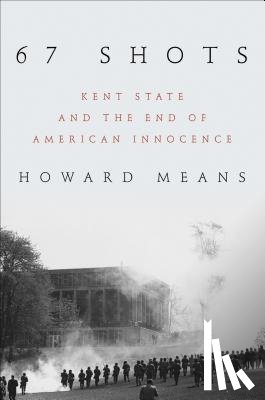 Means, Howard - 67 Shots: Kent State and the End of American Innocence