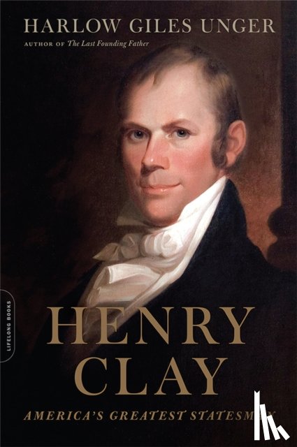 Unger, Harlow Giles - Henry Clay
