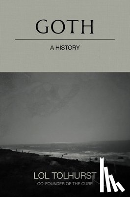 Tolhurst, Lol - Goth: A History