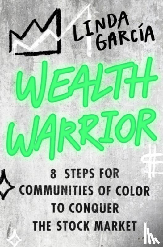 Garcia, Linda - Wealth Warrior: 8 Steps for Communities of Color to Conquer the Stock Market