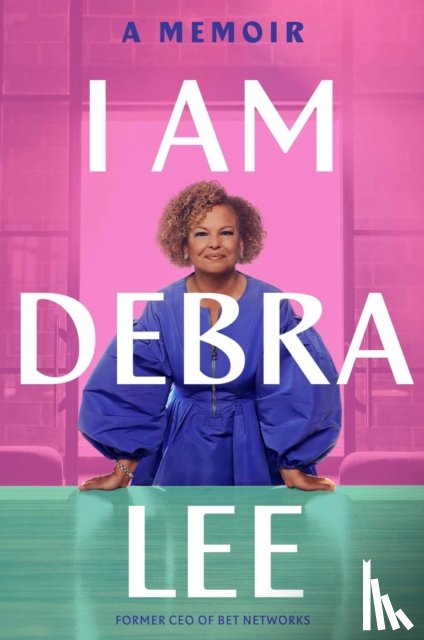 Lee, Debra - I Am Debra Lee