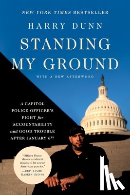 Dunn, Harry - Standing My Ground: A Capitol Police Officer's Fight for Accountability and Good Trouble After January 6th
