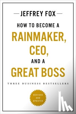 Fox, Jeffrey J. - How to Become a Rainmaker, Ceo, and a Great Boss: Three Business Bestsellers