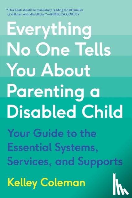 Coleman, Kelley - Everything No One Tells You About Parenting a Disabled Child