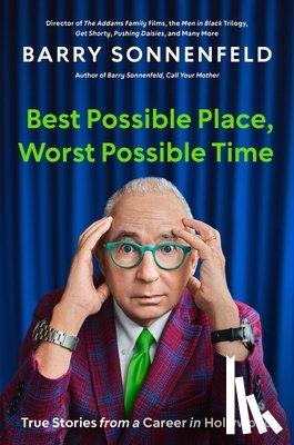Sonnenfeld, Barry - Best Possible Place, Worst Possible Time: True Stories from a Career in Hollywood