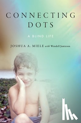 Miele, Joshua A. - Connecting Dots: A Blind Life