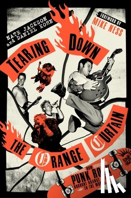 Jackson, Nate - Tearing Down the Orange Curtain: How Punk Rock Brought Orange County to the World