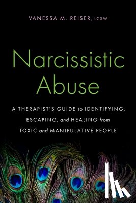 Reiser, Vanessa M. - Narcissistic Abuse: A Therapist's Guide to Identifying, Escaping, and Healing from Toxic and Manipulative People