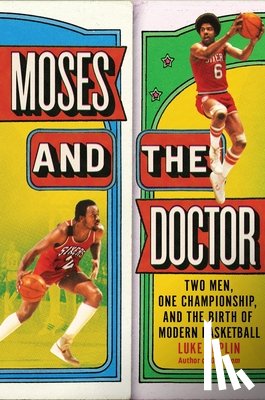 Epplin, Luke - Moses and the Doctor: Two Men, One Championship, and the Birth of Modern Basketball