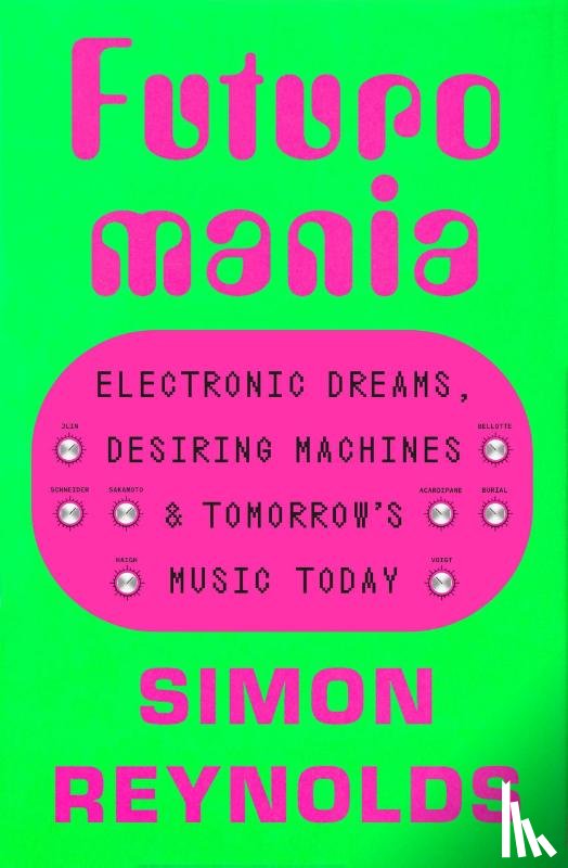 Reynolds, Simon - Reynolds, S: Futuromania