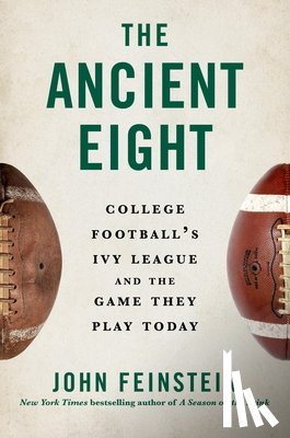Feinstein, John - The Ancient Eight: College Football's Ivy League and the Game They Play Today