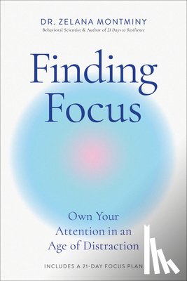 Montminy, Zelana - Finding Focus: Own Your Attention in an Age of Distraction