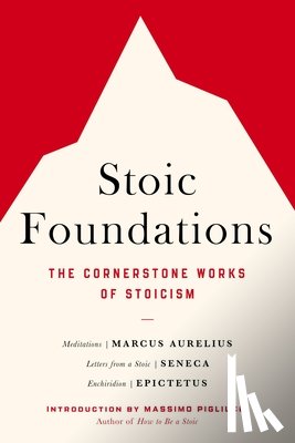 Aurelius, Marcus - Stoic Foundations: The Cornerstone Works of Stoicism