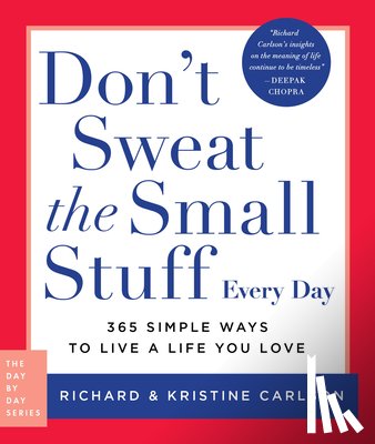 Carlson, Richard - Don't Sweat the Small Stuff Every Day: 365 Simple Ways to Live a Life You Love