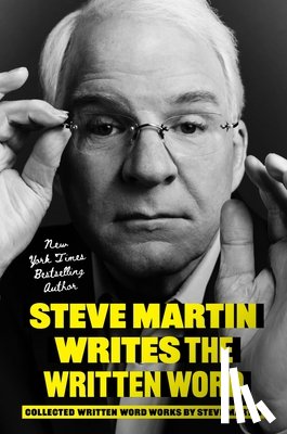 Martin, Steve - Steve Martin Writes the Written Word: Collected Written Word Works by Steve Martin