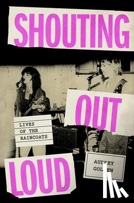 Golden, Audrey - Shouting Out Loud: Lives of the Raincoats