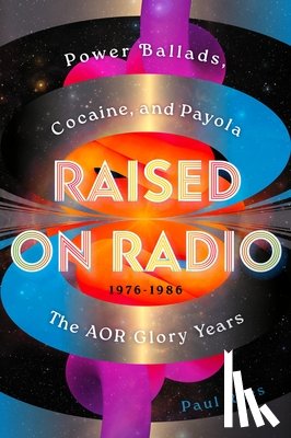 Rees, Paul - Raised on Radio: Power Ballads, Cocaine & Payola - The Aor Glory Years 1976-1986