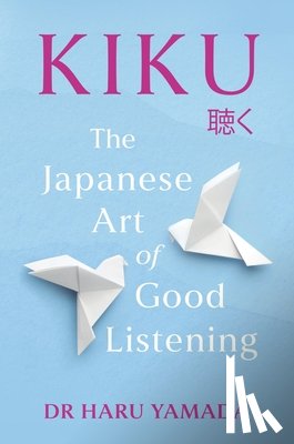 Yamada, Haru - Kiku: The Japanese Art of Good Listening