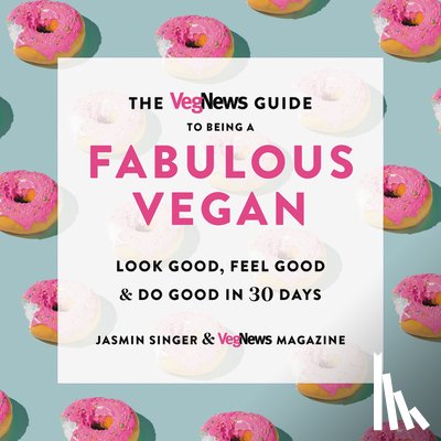 Singer, Jasmin - The Vegnews Guide to Being a Fabulous Vegan
