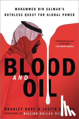 Hope, Bradley - Blood and Oil: Mohammed Bin Salman's Ruthless Quest for Global Power