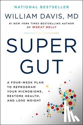 Davis, William - Super Gut: A Four-Week Plan to Reprogram Your Microbiome, Restore Health, and Lose Weight