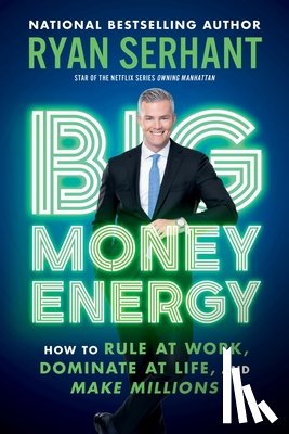 Serhant, Ryan - Serhant, R: Big Money Energy