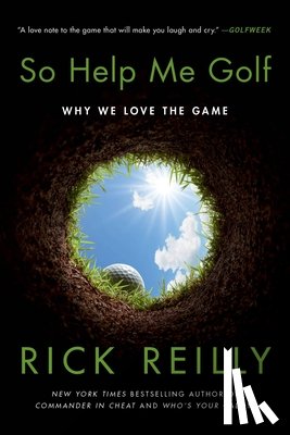 Reilly, Rick - So Help Me Golf: Why We Love the Game