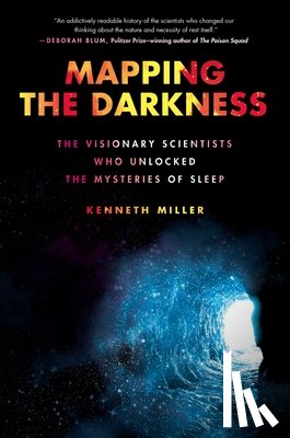 Miller, Kenneth - Mapping the Darkness: The Visionary Scientists Who Unlocked the Mysteries of Sleep