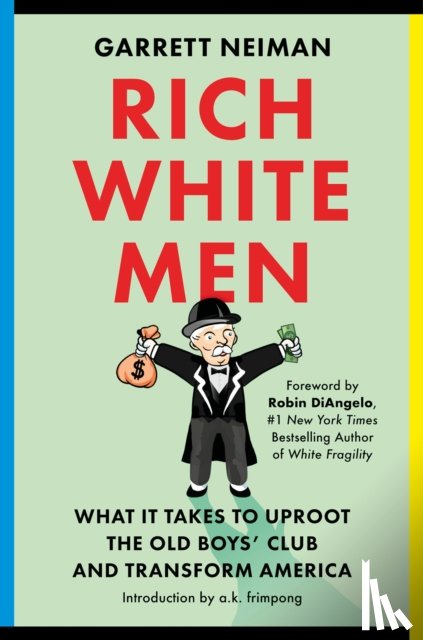 Neiman, Garrett - Rich White Men: What It Takes to Uproot the Old Boys' Club and Transform America