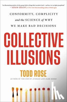 Rose, Todd - Collective Illusions: Conformity, Complicity, and the Science of Why We Make Bad Decisions
