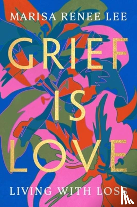 Lee, Marisa R - Grief Is Love