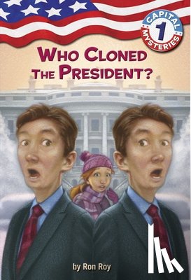 Roy, Ron - Capital Mysteries #1: Who Cloned the President?