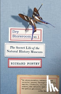 Fortey, Richard - Dry Storeroom No. 1: Dry Storeroom No. 1: The Secret Life of the Natural History Museum