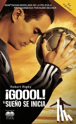 Rigby, Robert - ¡Goool! / Goal!: The Dream Begins: El Sueno Se Inicia...