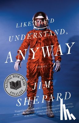 Shepard, Jim - Like You'd Understand, Anyway