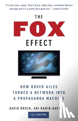 Brock, David, Rabin-Havt, Ari, Media Matters For America - The Fox Effect