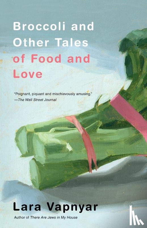 Vapnyar, Lara - Broccoli and Other Tales of Food and Love