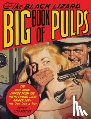 Penzler, Otto - The Black Lizard Big Book of Pulps: The Best Crime Stories from the Pulps During Their Golden Age--The '20s, '30s & '40s