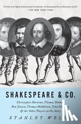 Wells, Stanley - Shakespeare & Co.: Christopher Marlowe, Thomas Dekker, Ben Jonson, Thomas Middleton, John Fletcher and the Other Players in His Story