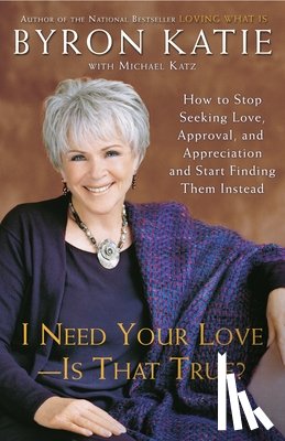 Katie, Byron, Katz, Michael - I Need Your Love - Is That True?
