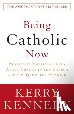Kennedy, Kerry - Being Catholic Now