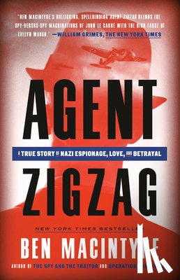 MacIntyre, Ben - Agent Zigzag: A True Story of Nazi Espionage, Love, and Betrayal