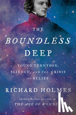 Holmes, Richard - The Boundless Deep: Young Tennyson, Science and the Crisis of Belief
