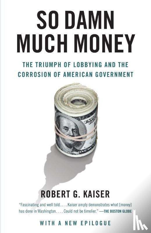 Kaiser, Robert G. - So Damn Much Money