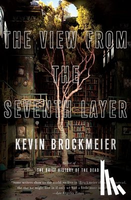 Brockmeier, Kevin - The View From the Seventh Layer