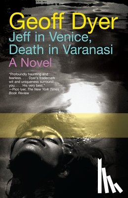 Dyer, Geoff - Jeff in Venice, Death in Varanasi