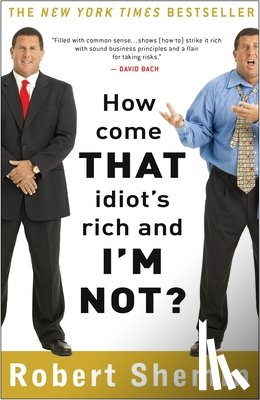 Shemin, Robert - How Come That Idiot's Rich and I'm Not?