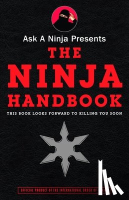 Sarine, Douglas, Nichols, Kent - Ask a Ninja Presents The Ninja Handbook