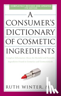 Winter, Ruth - A Consumer's Dictionary of Cosmetic Ingredients, 7th Edition