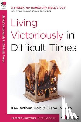 Arthur, Kay - Living Victoriously in Difficult Times
